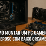 Como Montar um PC Gamer Poderoso com Baixo Orçamento